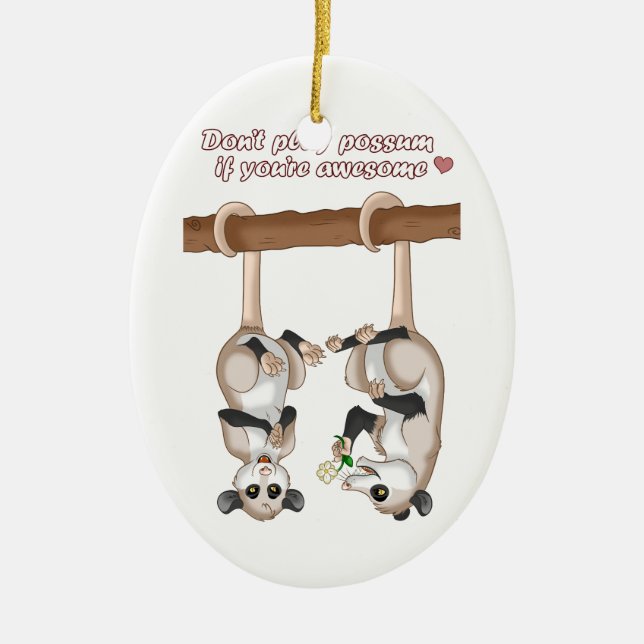 Spielen Sie nicht Opossum, wenn Sie fantastisch Keramik Ornament (Vorne)