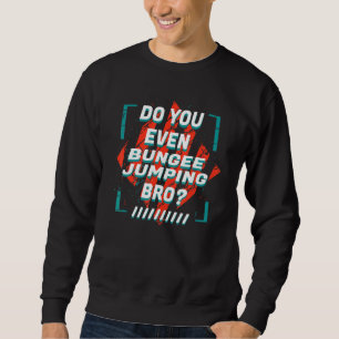 Spielen Sie sogar Bungee Jumping Bro Sports Spaß G Sweatshirt