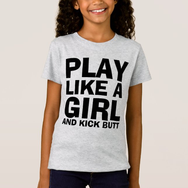 SPIELEN SIE WIE EIN MÄDCHEN UND KICK HINTERN GIRLS T-Shirt (Vorderseite)