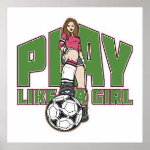 Spielen wie ein Girl-Fußball Poster
