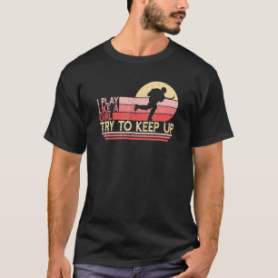 Spielen wie Girl Hockey-Spielerin Eishockey T-Shirt