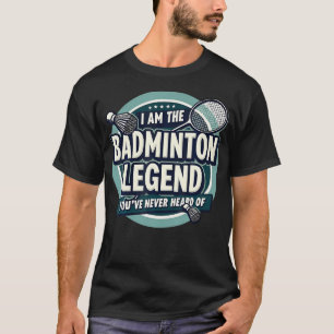 Spieler Lustig Ich Bin Die Badminton-Legende, Die T-Shirt
