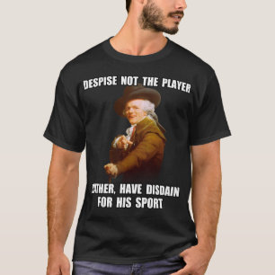 Spieler-Verachtung Josephs Ducreux T-Shirt