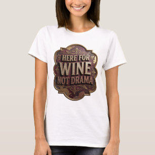Spielerisch Gold Hier für Wein, nicht Drama Slogan T-Shirt