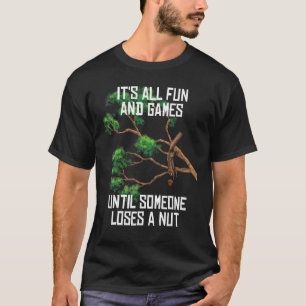 Spielspass, bis jemand einen Nut Spaß Gag verliert T-Shirt