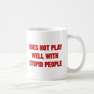 Spielt gut nicht mit der dumme Leute-lustigen Kaffeetasse