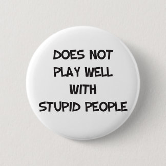 Spielt gut nicht mit dummem Leute-Knopf Button