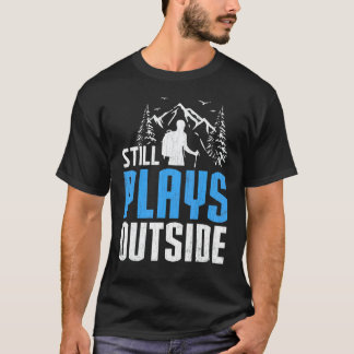 Spielt immer noch draußen Wanderer Wanderreise G T-Shirt