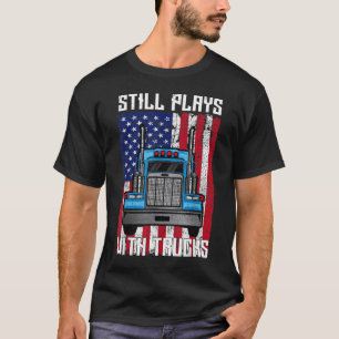 Spielt immer noch mit Lastwagen Sattelzug Mechanik T-Shirt