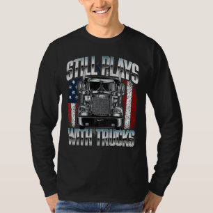 Spielt immer noch mit Lastwagen T-Shirt
