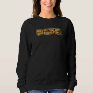 Spielt nicht gut mit dummen Menschen sarkastisch Sweatshirt