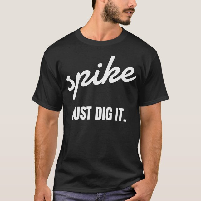 Spike Just Dig It Funny T-Shirt (Vorderseite)