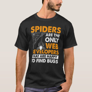 Spinnen sind nur die Webentwickler, die glücklich T-Shirt