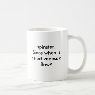 Spinster-Tasse. Seit dem, wenn selectiveness ein Kaffeetasse