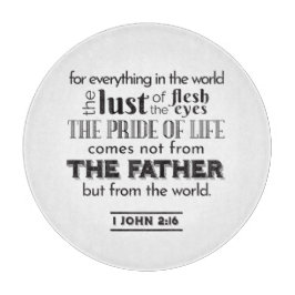 Spirituelle Reflektion Art - 1 John 2:16 Schneidebrett