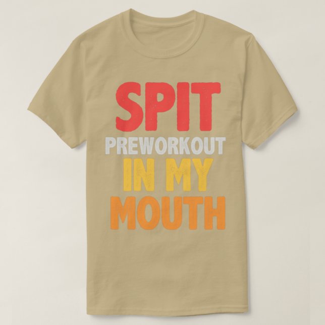 Spit preworkout in my mouth2 T-Shirt (Design vorne)