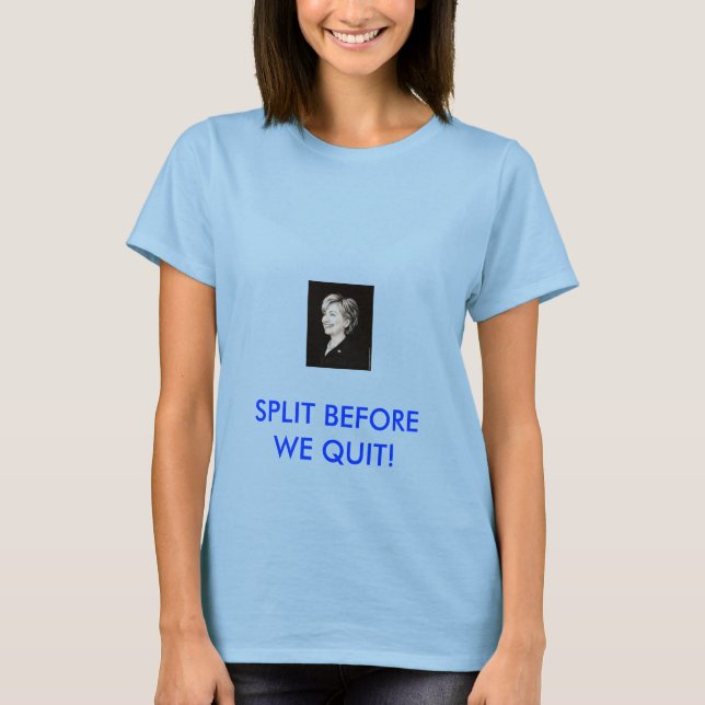 SPLIT BEFORE WE QUIT! T-Shirt (Vorderseite)