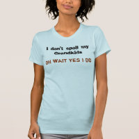 Spoil Grandchildren T - Shirt