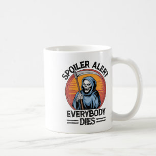 Spoiler Alert Everybody Dies Grim Sensenmann Hallo Kaffeetasse