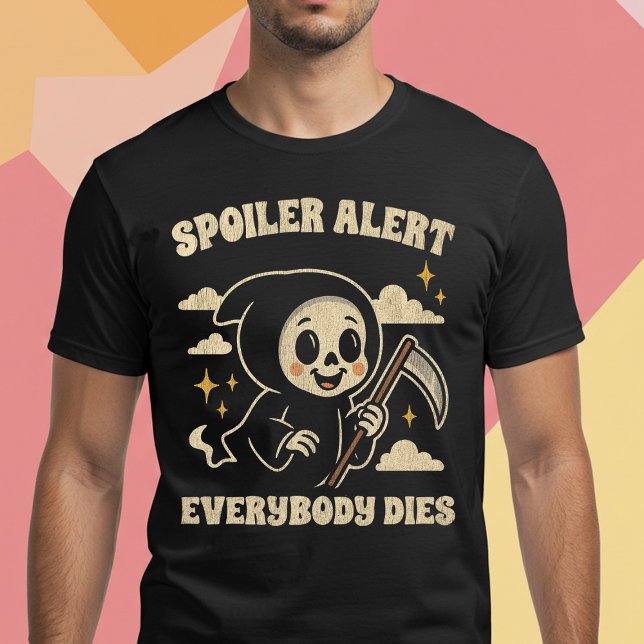 Spoiler Alert Jeder stirbt T-Shirt (Von Creator hochgeladen)