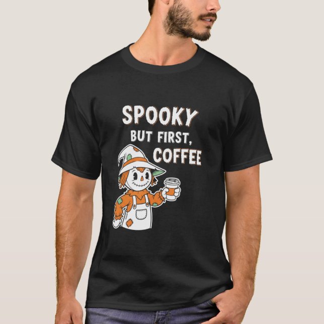 Spooky but First Coffee Scarecrow T-Shirt (Vorderseite)