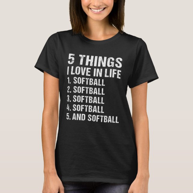 Sport 5 Dinge, die ich Liebe in Life Softball T-Shirt (Vorderseite)