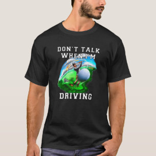 Sport-Golfspielen Sprechen Sie nicht, wenn ich Gol T-Shirt