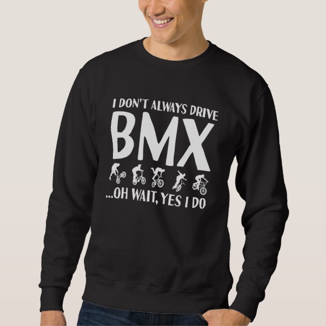 Sport I Do Not Always Drive BMX Sweatshirt (Vorderseite)