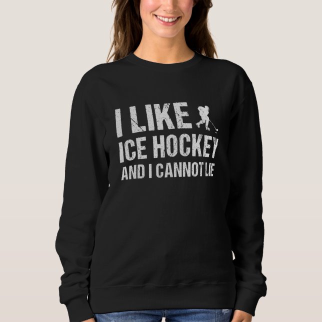 Sport I Like Ice Hockey And I Cannot Lie Ice Hocke Sweatshirt (Vorderseite)