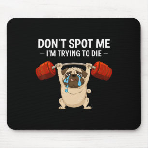 Spotte mir nicht, dass ich versuche, Bodybuilding Mousepad