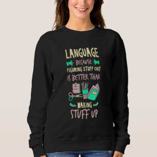 Sprache ist besser als etwas zu erfinden Linguis Sweatshirt