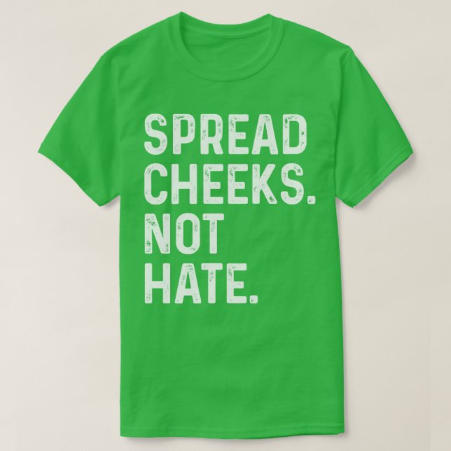 Spread Cheeks not Hate FUnny Gym T-Shirt (Design vorne)