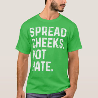 Spread Cheeks not Hate FUnny Gym T-Shirt