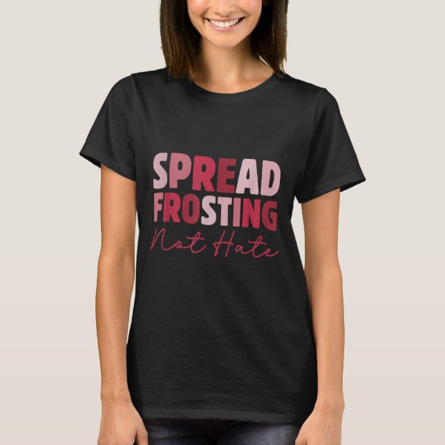 Spread Frosting Not Hate - Funny Baking Lovers Bak T-Shirt (Vorderseite)