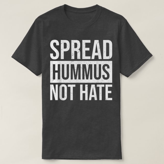 Spread Hummus not Hate 1283 T-Shirt (Design vorne)