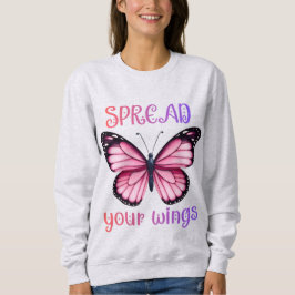 Spread Your Wings – Inspirational Butterfly  Sweatshirt