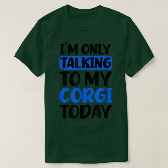 Sprechen mit meinem heutigen Design Corgi Eltern T-Shirt (Design vorne)
