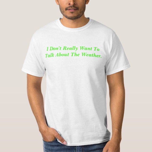 Sprechen nicht über das Wetter T-Shirt (Vorderseite)