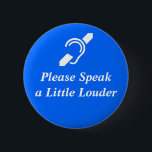 Sprechen Sie bitte wenig Louder Button<br><div class="desc">Manchmal können Sie nicht gerade hören, dass Leute und sie louder sprechen müssen. Dieser Knopf erinnert sie, dass Sie von der Anhörung hart sind.</div>