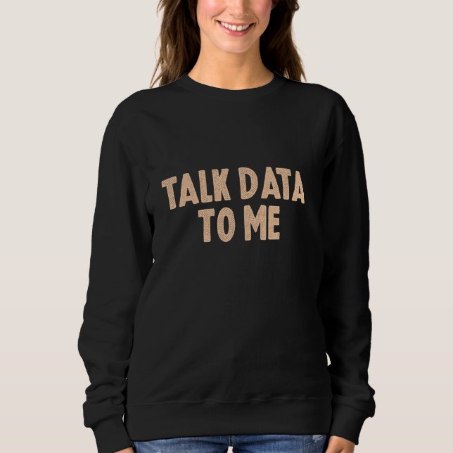 Sprechen Sie mit Data Analyst Data Scientist Funny Sweatshirt (Vorderseite)