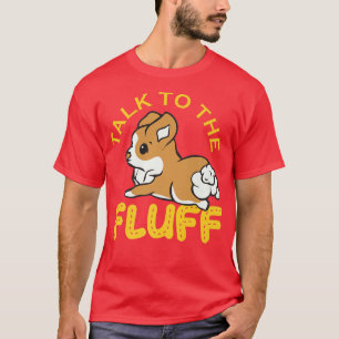 Sprechen Sie mit dem Fluff, Funny Corgi Geschenke, T-Shirt