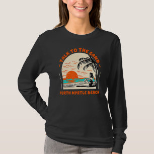 Sprechen Sie mit dem Sand North Myrtle Beach Ocean T-Shirt