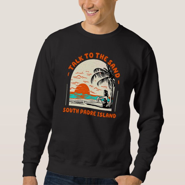 Sprechen Sie mit dem Sand South Padre Island Beach Sweatshirt (Vorderseite)