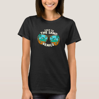 Sprechen Sie mit dem Sand Venice Sommer Florida Tr T-Shirt
