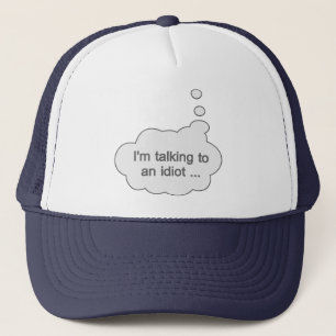 Sprechen Sie mit einem Idiot Hut - wählen Sie Farb Truckerkappe