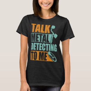 Sprechen Sie mit Metalldetektor T-Shirt