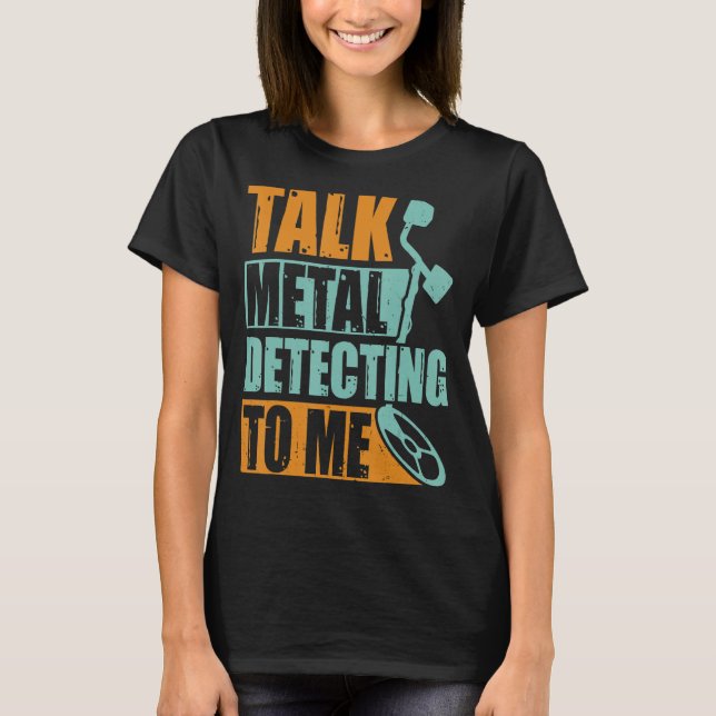 Sprechen Sie mit Metalldetektor T-Shirt (Vorderseite)