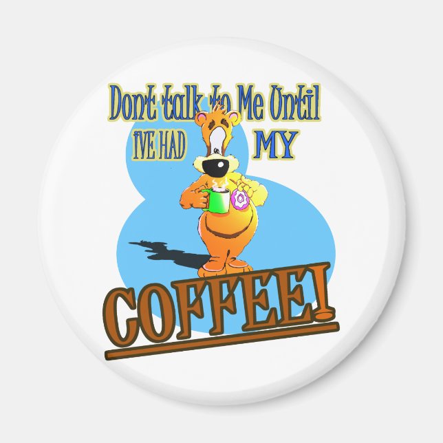 SPRECHEN SIE MIT MIR, BIS ICH MEINEN KAFFEE HATTE! MAGNET (Vorne)
