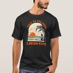 Sprechen Sie mit Sand Florida Keys Beach Fl Ozean T-Shirt