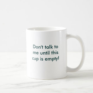 Sprechen Sie nicht mit mir, bis diese Schale leer Kaffeetasse